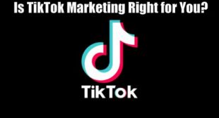 Is TikTok Marketing Right for You?