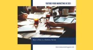 YouTube Video Marketing in 2021: How to Rise in a Ruthless Market